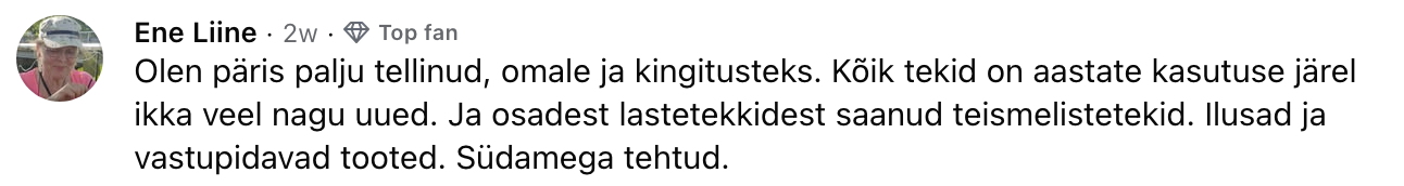 Ene Liine tagasiside Facebookis: tekid on aastate kasutuse järel ikka nagu uued, ilusad ja vastupidavad tooted.