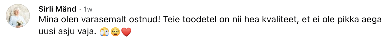 Sirli Männi tagasiside Facebookis: toodetel on nii hea kvaliteet, et uusi asju pole pikalt vaja.